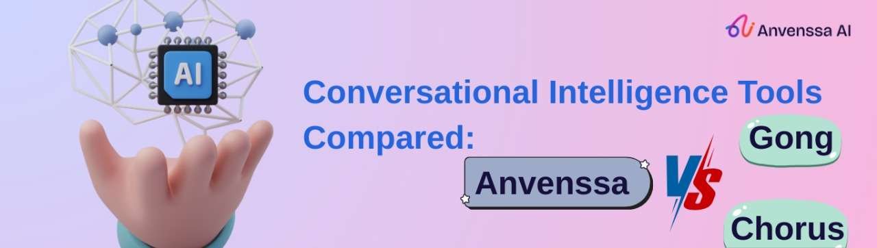 Read more about the article Conversational Intelligence Tools Compared: Anvenssa vs Gong vs Chorus