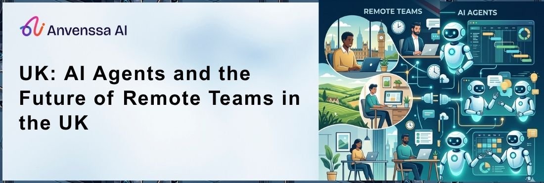 UK: AI Agents and the Future of Remote Teams in the UK - Anvenssa AI ...